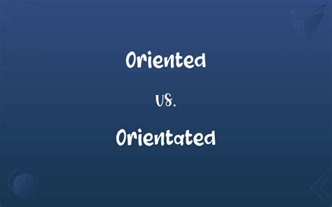 oriented synonym|orientated vs oriented.